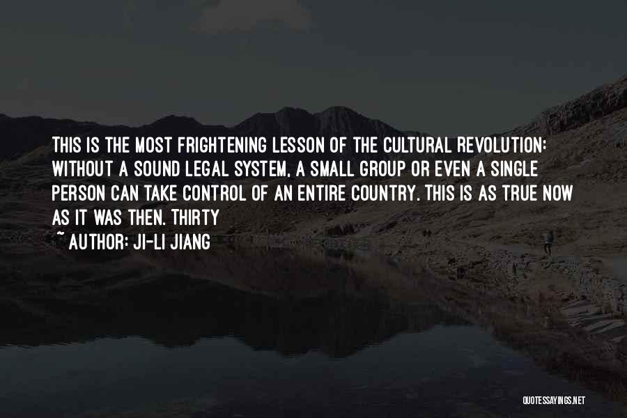 Ji-li Jiang Quotes: This Is The Most Frightening Lesson Of The Cultural Revolution: Without A Sound Legal System, A Small Group Or Even