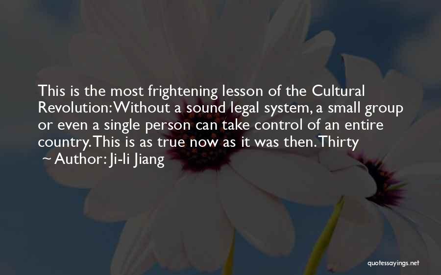 Ji-li Jiang Quotes: This Is The Most Frightening Lesson Of The Cultural Revolution: Without A Sound Legal System, A Small Group Or Even