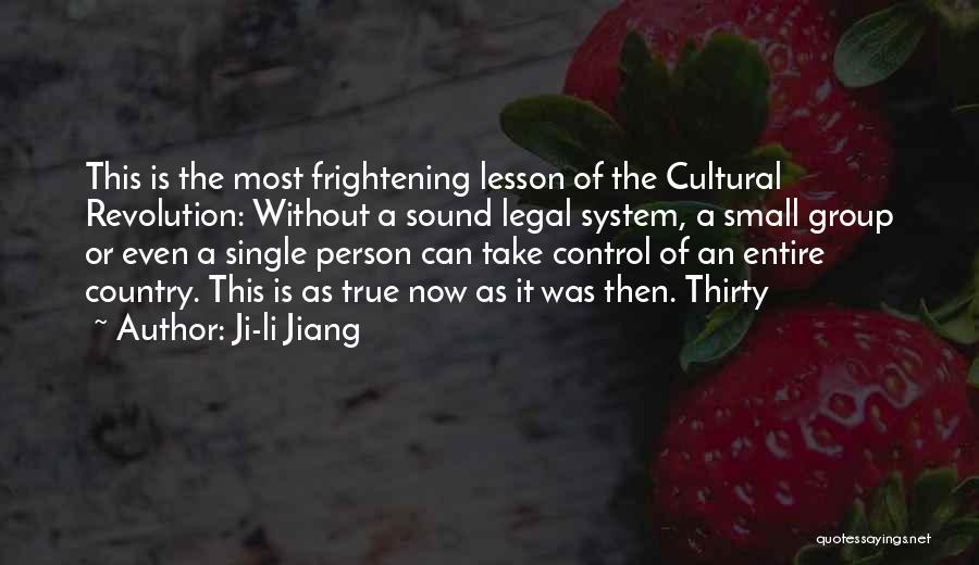 Ji-li Jiang Quotes: This Is The Most Frightening Lesson Of The Cultural Revolution: Without A Sound Legal System, A Small Group Or Even