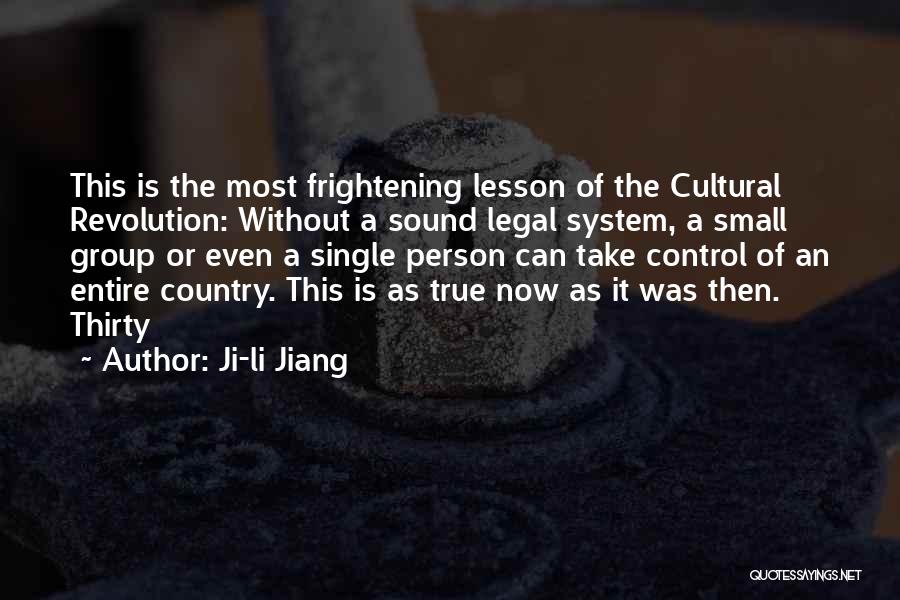 Ji-li Jiang Quotes: This Is The Most Frightening Lesson Of The Cultural Revolution: Without A Sound Legal System, A Small Group Or Even