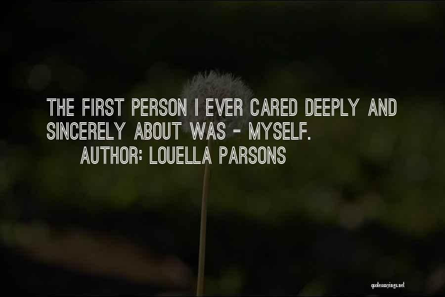 Louella Parsons Quotes: The First Person I Ever Cared Deeply And Sincerely About Was - Myself.