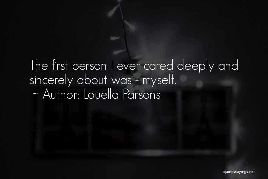 Louella Parsons Quotes: The First Person I Ever Cared Deeply And Sincerely About Was - Myself.