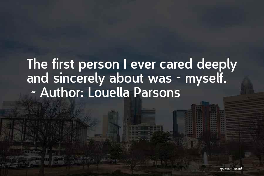 Louella Parsons Quotes: The First Person I Ever Cared Deeply And Sincerely About Was - Myself.