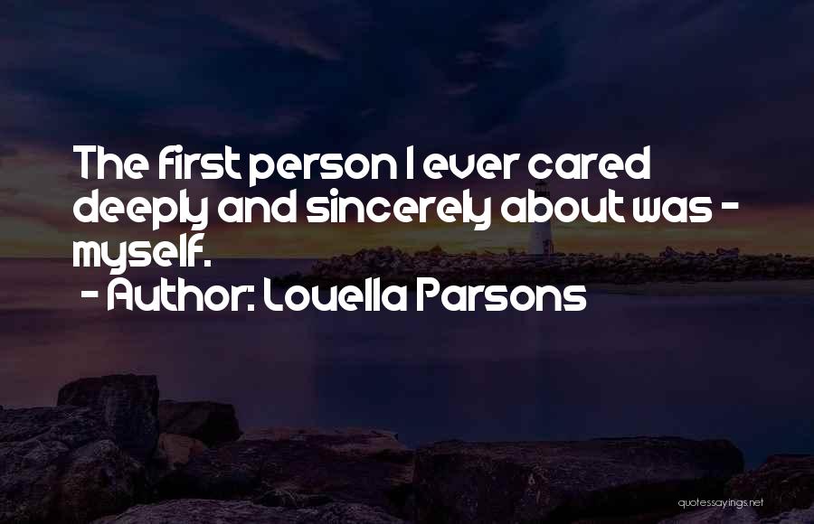 Louella Parsons Quotes: The First Person I Ever Cared Deeply And Sincerely About Was - Myself.