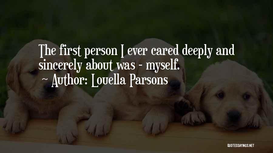 Louella Parsons Quotes: The First Person I Ever Cared Deeply And Sincerely About Was - Myself.