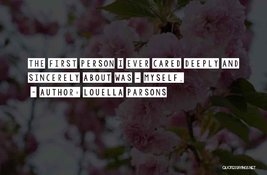 Louella Parsons Quotes: The First Person I Ever Cared Deeply And Sincerely About Was - Myself.