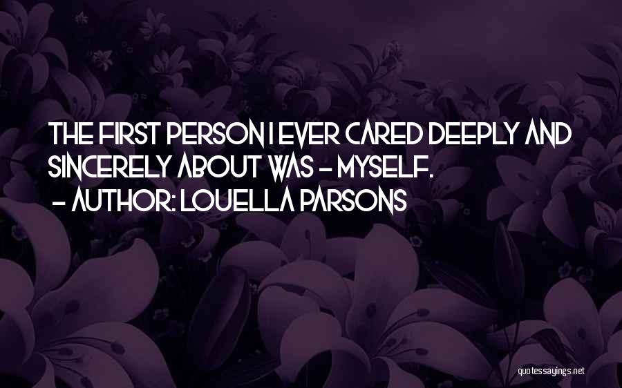 Louella Parsons Quotes: The First Person I Ever Cared Deeply And Sincerely About Was - Myself.