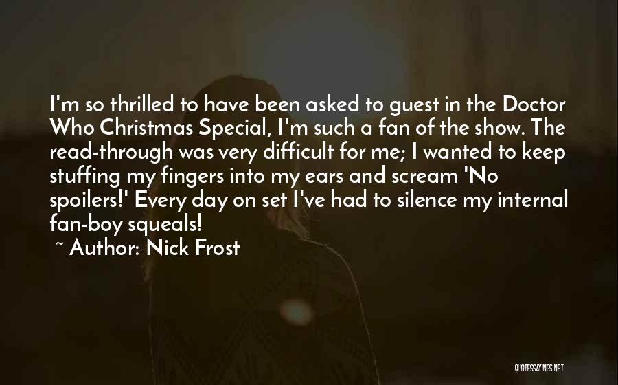 Nick Frost Quotes: I'm So Thrilled To Have Been Asked To Guest In The Doctor Who Christmas Special, I'm Such A Fan Of