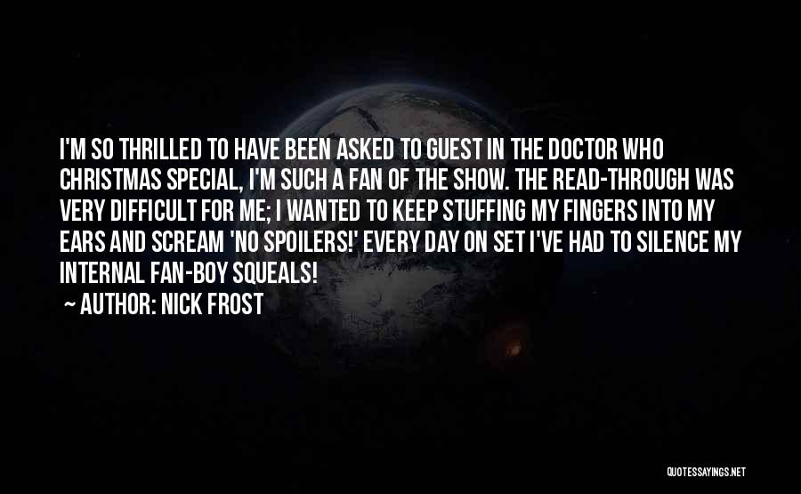 Nick Frost Quotes: I'm So Thrilled To Have Been Asked To Guest In The Doctor Who Christmas Special, I'm Such A Fan Of