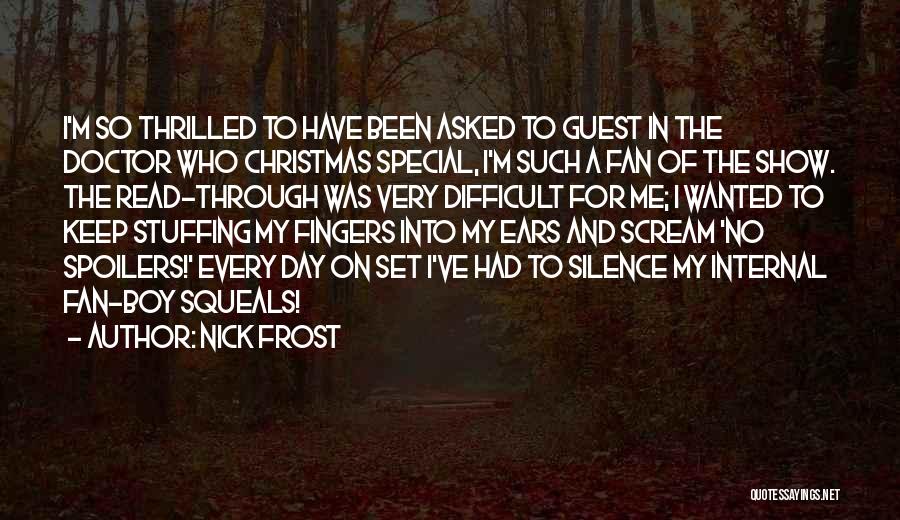 Nick Frost Quotes: I'm So Thrilled To Have Been Asked To Guest In The Doctor Who Christmas Special, I'm Such A Fan Of