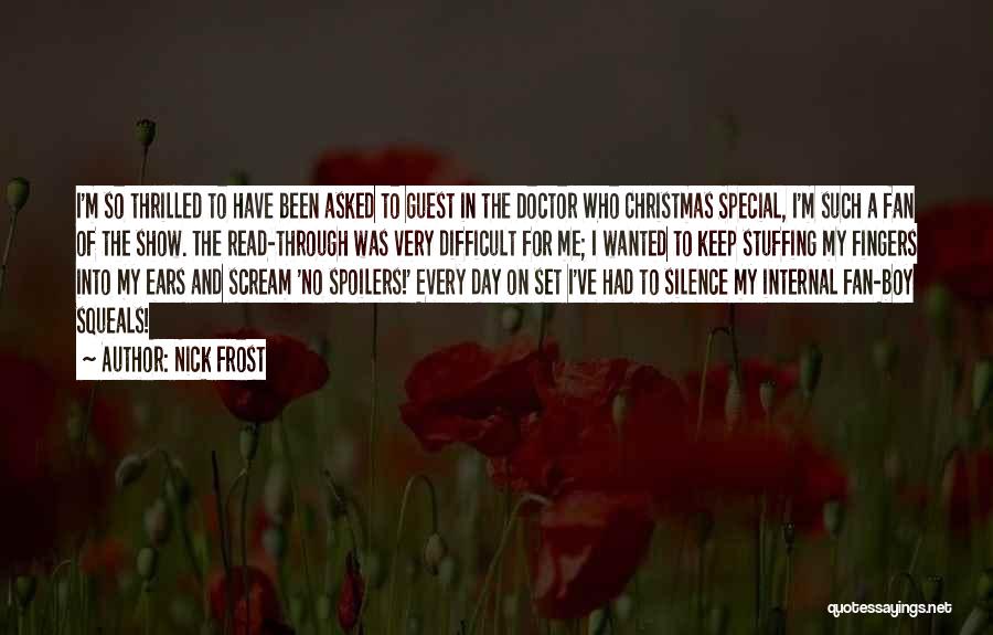 Nick Frost Quotes: I'm So Thrilled To Have Been Asked To Guest In The Doctor Who Christmas Special, I'm Such A Fan Of