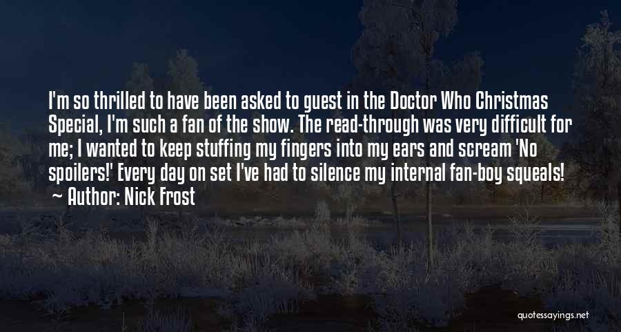 Nick Frost Quotes: I'm So Thrilled To Have Been Asked To Guest In The Doctor Who Christmas Special, I'm Such A Fan Of