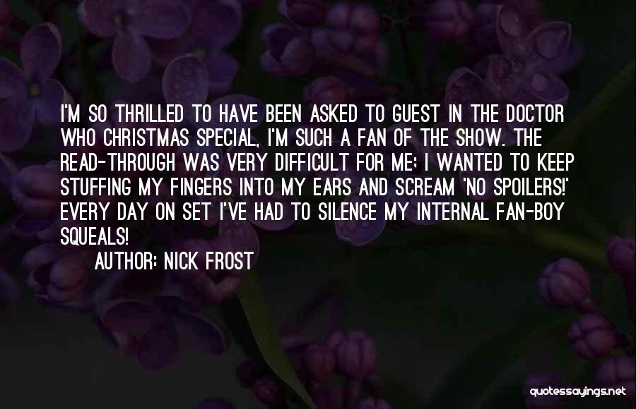 Nick Frost Quotes: I'm So Thrilled To Have Been Asked To Guest In The Doctor Who Christmas Special, I'm Such A Fan Of