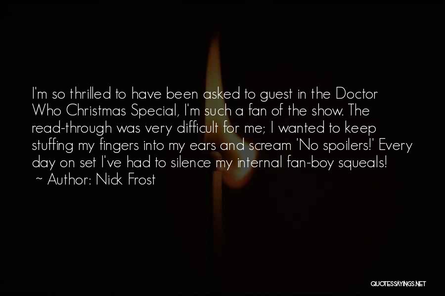 Nick Frost Quotes: I'm So Thrilled To Have Been Asked To Guest In The Doctor Who Christmas Special, I'm Such A Fan Of