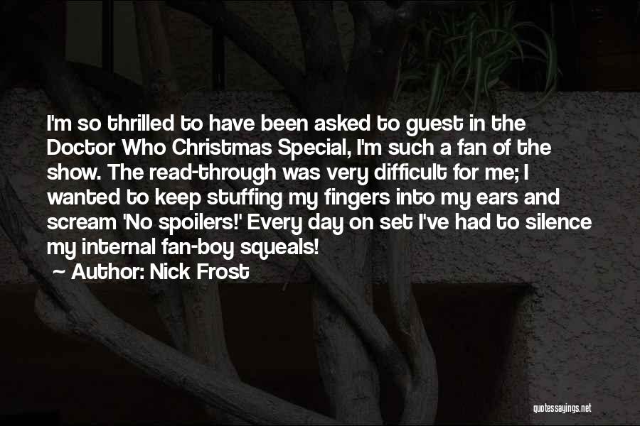 Nick Frost Quotes: I'm So Thrilled To Have Been Asked To Guest In The Doctor Who Christmas Special, I'm Such A Fan Of