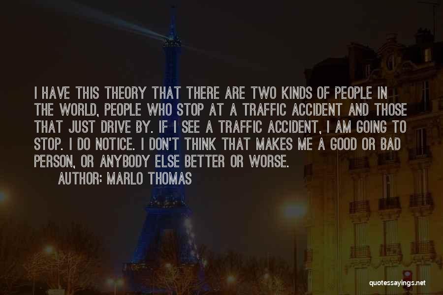 Marlo Thomas Quotes: I Have This Theory That There Are Two Kinds Of People In The World, People Who Stop At A Traffic