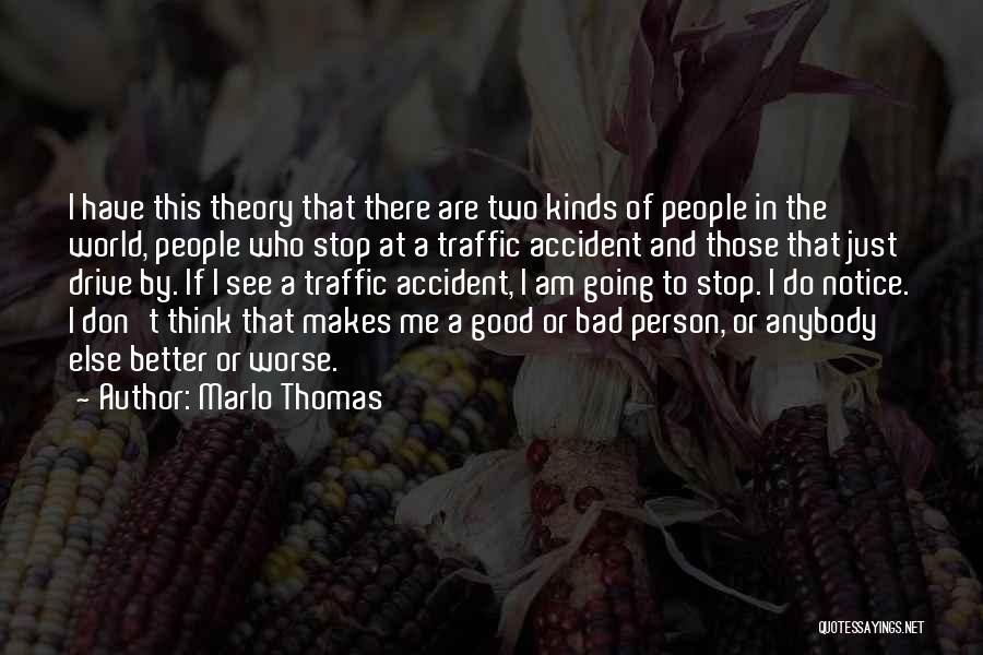 Marlo Thomas Quotes: I Have This Theory That There Are Two Kinds Of People In The World, People Who Stop At A Traffic