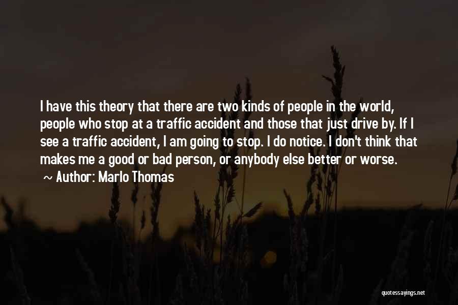 Marlo Thomas Quotes: I Have This Theory That There Are Two Kinds Of People In The World, People Who Stop At A Traffic