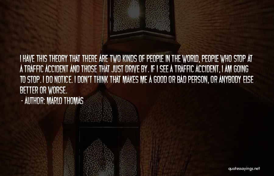 Marlo Thomas Quotes: I Have This Theory That There Are Two Kinds Of People In The World, People Who Stop At A Traffic