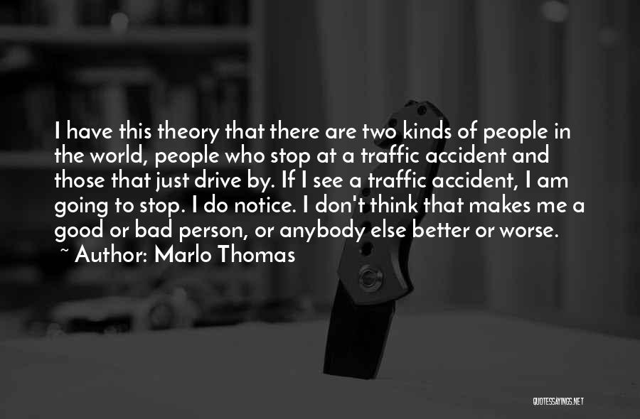 Marlo Thomas Quotes: I Have This Theory That There Are Two Kinds Of People In The World, People Who Stop At A Traffic
