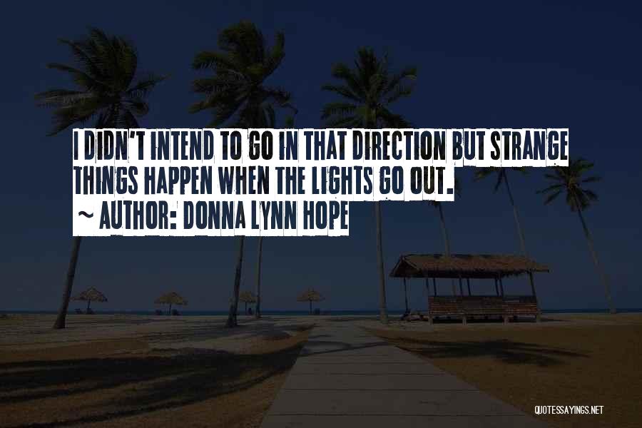 Donna Lynn Hope Quotes: I Didn't Intend To Go In That Direction But Strange Things Happen When The Lights Go Out.