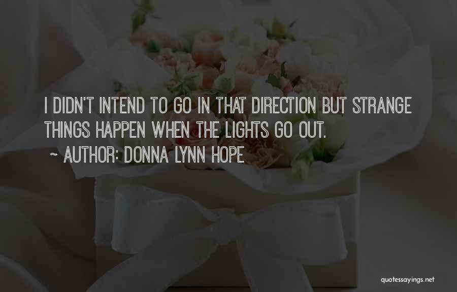 Donna Lynn Hope Quotes: I Didn't Intend To Go In That Direction But Strange Things Happen When The Lights Go Out.