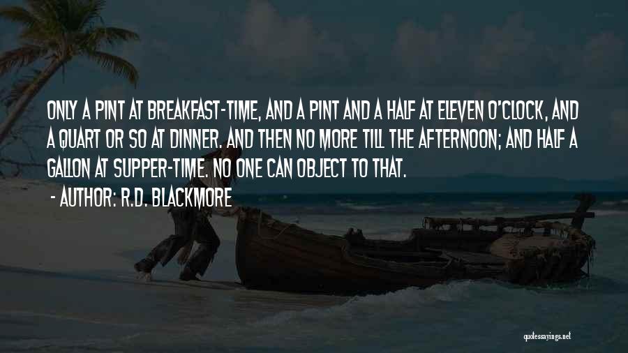 R.D. Blackmore Quotes: Only A Pint At Breakfast-time, And A Pint And A Half At Eleven O'clock, And A Quart Or So At