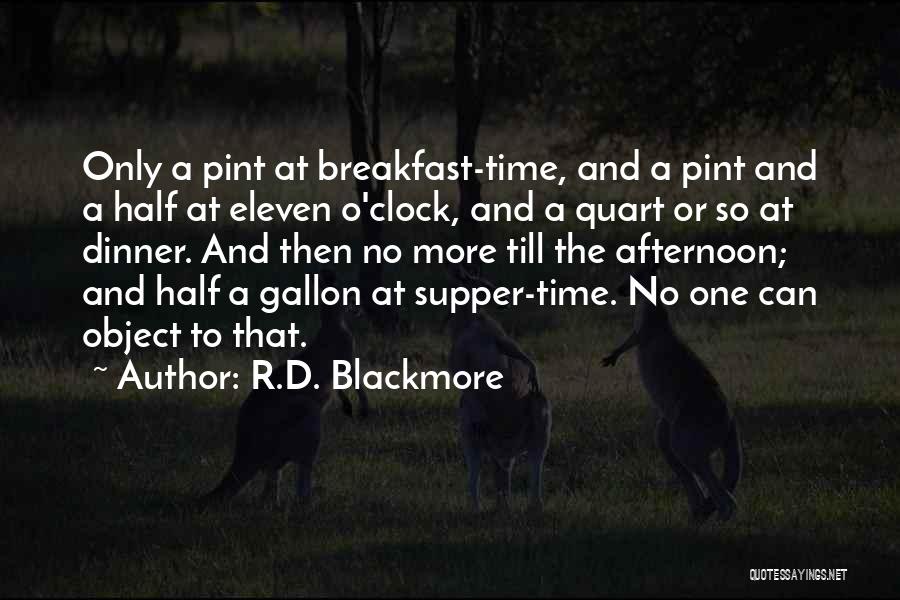 R.D. Blackmore Quotes: Only A Pint At Breakfast-time, And A Pint And A Half At Eleven O'clock, And A Quart Or So At