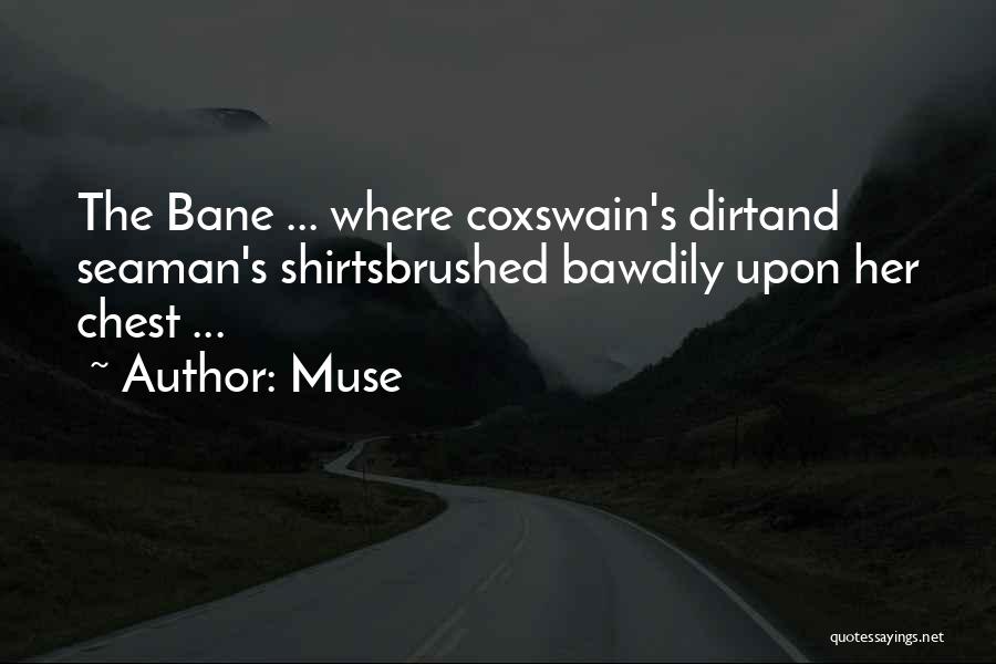 Muse Quotes: The Bane ... Where Coxswain's Dirtand Seaman's Shirtsbrushed Bawdily Upon Her Chest ...