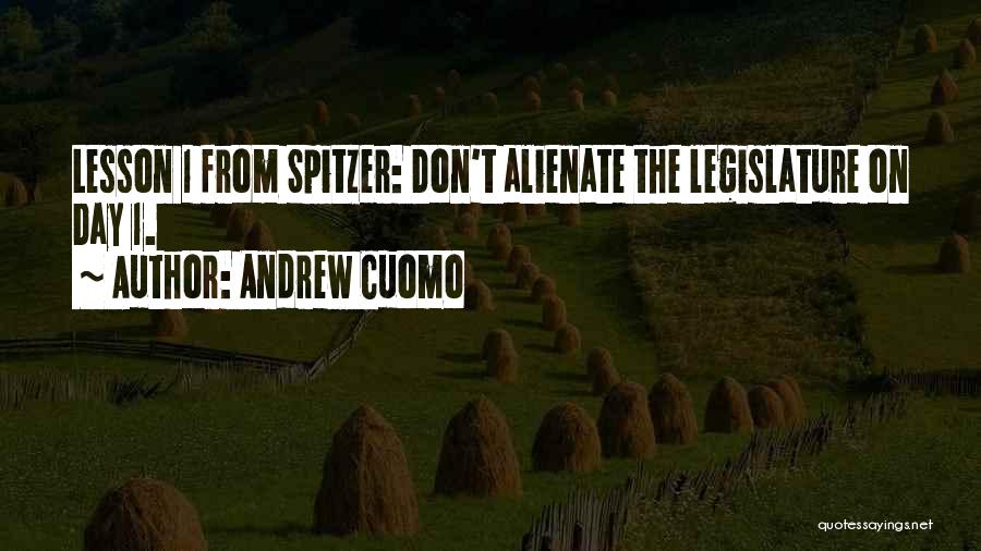 Andrew Cuomo Quotes: Lesson 1 From Spitzer: Don't Alienate The Legislature On Day 1.