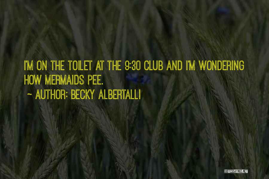 Becky Albertalli Quotes: I'm On The Toilet At The 9:30 Club And I'm Wondering How Mermaids Pee.