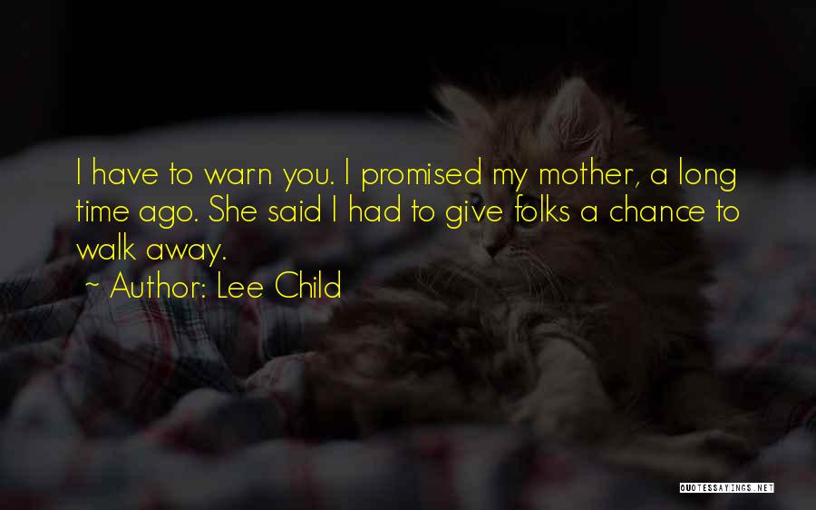Lee Child Quotes: I Have To Warn You. I Promised My Mother, A Long Time Ago. She Said I Had To Give Folks