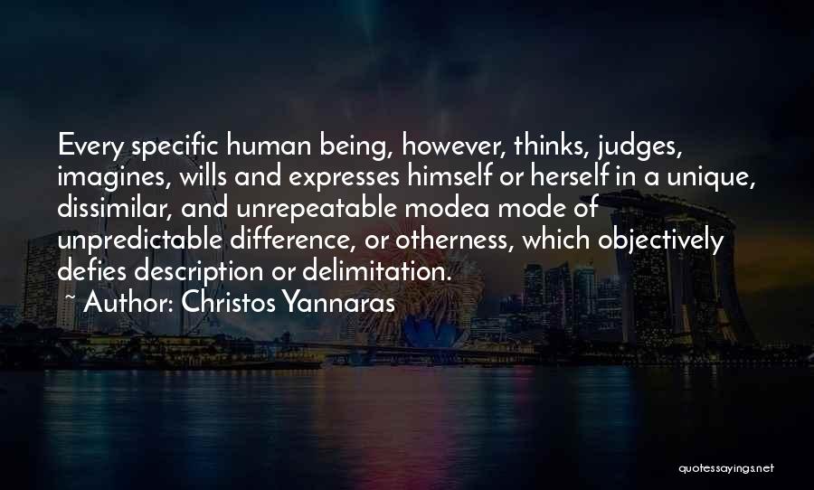 Christos Yannaras Quotes: Every Specific Human Being, However, Thinks, Judges, Imagines, Wills And Expresses Himself Or Herself In A Unique, Dissimilar, And Unrepeatable