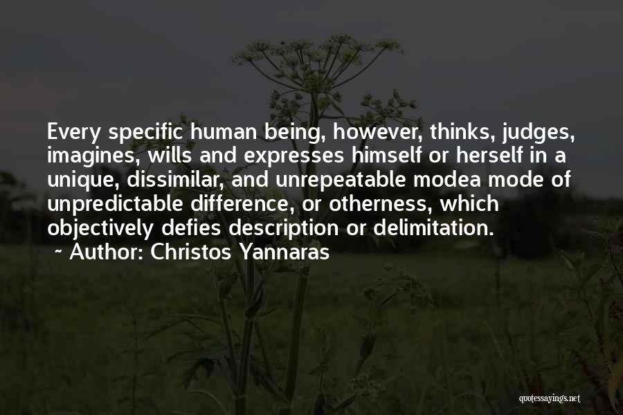 Christos Yannaras Quotes: Every Specific Human Being, However, Thinks, Judges, Imagines, Wills And Expresses Himself Or Herself In A Unique, Dissimilar, And Unrepeatable