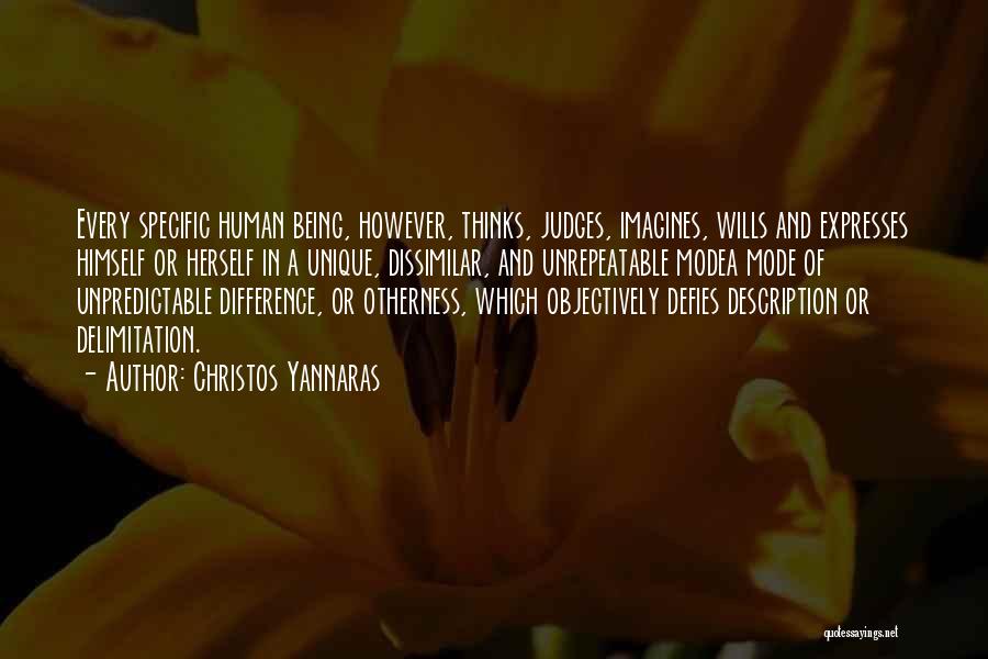 Christos Yannaras Quotes: Every Specific Human Being, However, Thinks, Judges, Imagines, Wills And Expresses Himself Or Herself In A Unique, Dissimilar, And Unrepeatable