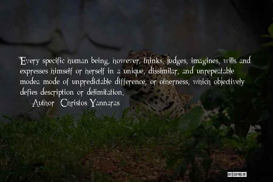 Christos Yannaras Quotes: Every Specific Human Being, However, Thinks, Judges, Imagines, Wills And Expresses Himself Or Herself In A Unique, Dissimilar, And Unrepeatable