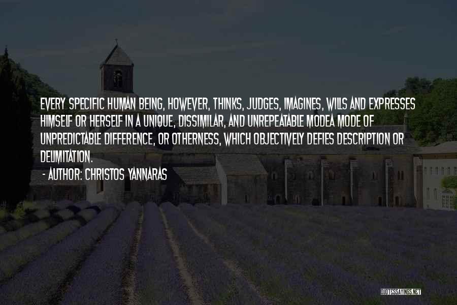 Christos Yannaras Quotes: Every Specific Human Being, However, Thinks, Judges, Imagines, Wills And Expresses Himself Or Herself In A Unique, Dissimilar, And Unrepeatable