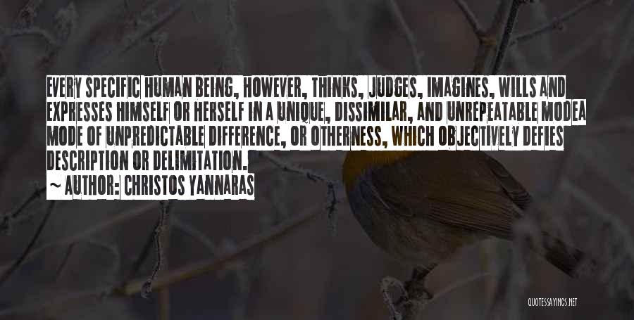 Christos Yannaras Quotes: Every Specific Human Being, However, Thinks, Judges, Imagines, Wills And Expresses Himself Or Herself In A Unique, Dissimilar, And Unrepeatable