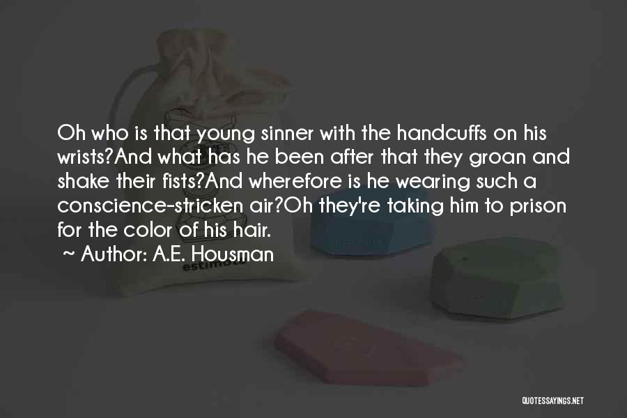 A.E. Housman Quotes: Oh Who Is That Young Sinner With The Handcuffs On His Wrists?and What Has He Been After That They Groan