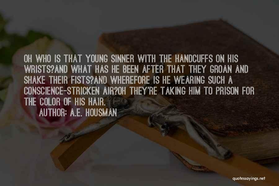 A.E. Housman Quotes: Oh Who Is That Young Sinner With The Handcuffs On His Wrists?and What Has He Been After That They Groan