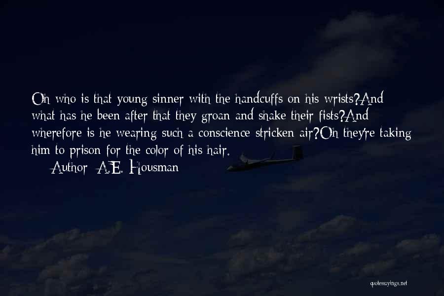 A.E. Housman Quotes: Oh Who Is That Young Sinner With The Handcuffs On His Wrists?and What Has He Been After That They Groan