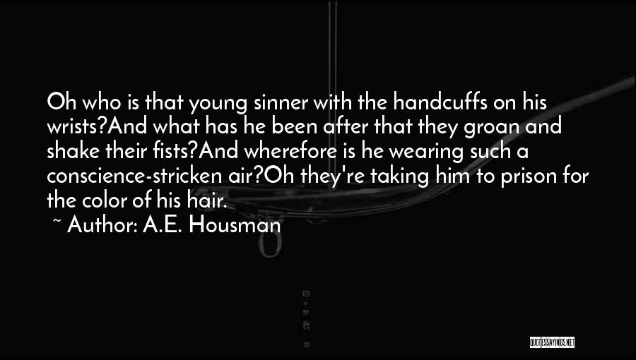 A.E. Housman Quotes: Oh Who Is That Young Sinner With The Handcuffs On His Wrists?and What Has He Been After That They Groan