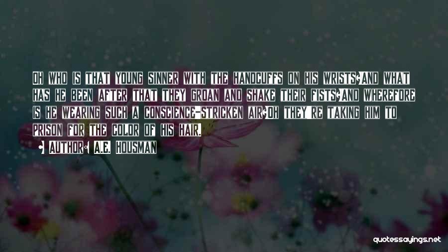 A.E. Housman Quotes: Oh Who Is That Young Sinner With The Handcuffs On His Wrists?and What Has He Been After That They Groan