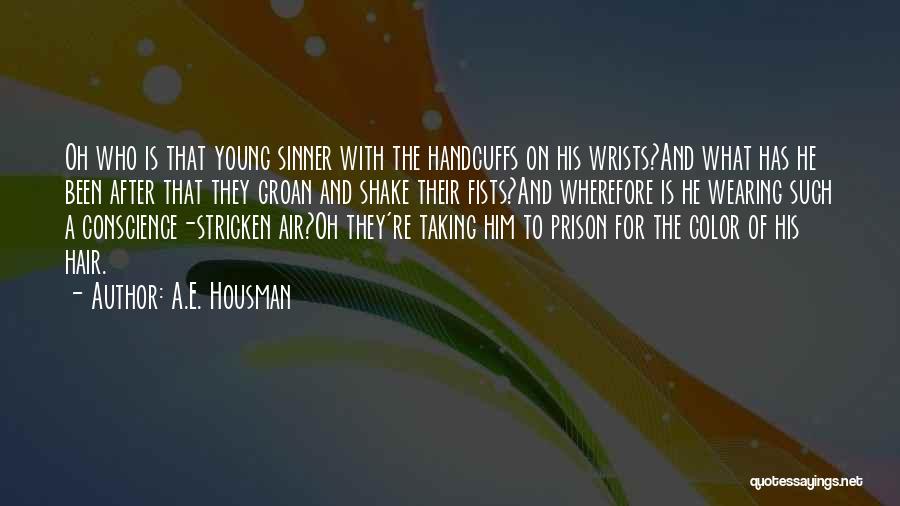 A.E. Housman Quotes: Oh Who Is That Young Sinner With The Handcuffs On His Wrists?and What Has He Been After That They Groan