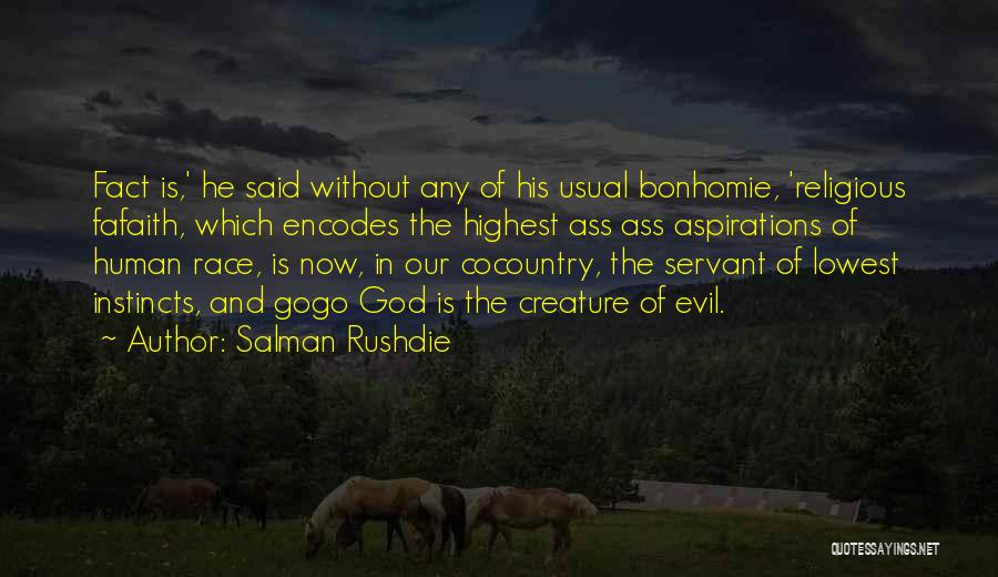 Salman Rushdie Quotes: Fact Is,' He Said Without Any Of His Usual Bonhomie, 'religious Fafaith, Which Encodes The Highest Ass Ass Aspirations Of