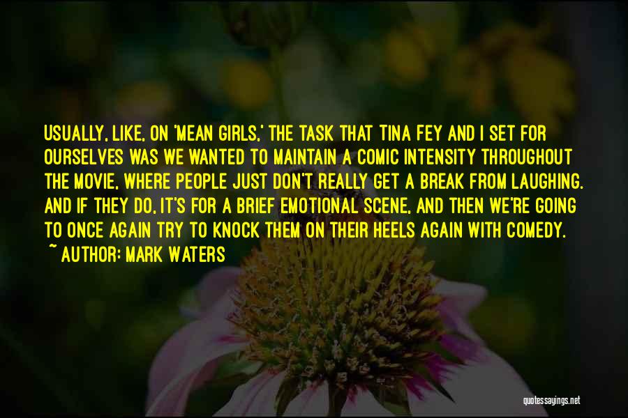 Mark Waters Quotes: Usually, Like, On 'mean Girls,' The Task That Tina Fey And I Set For Ourselves Was We Wanted To Maintain