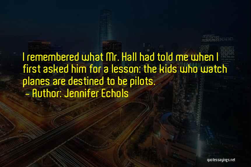 Jennifer Echols Quotes: I Remembered What Mr. Hall Had Told Me When I First Asked Him For A Lesson: The Kids Who Watch