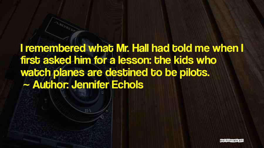 Jennifer Echols Quotes: I Remembered What Mr. Hall Had Told Me When I First Asked Him For A Lesson: The Kids Who Watch