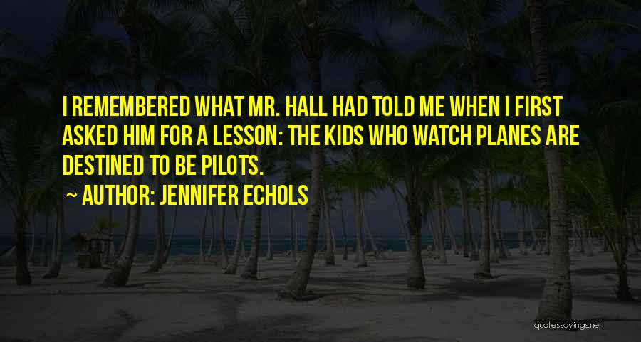 Jennifer Echols Quotes: I Remembered What Mr. Hall Had Told Me When I First Asked Him For A Lesson: The Kids Who Watch