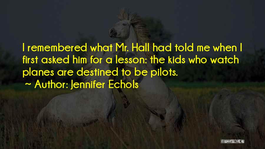 Jennifer Echols Quotes: I Remembered What Mr. Hall Had Told Me When I First Asked Him For A Lesson: The Kids Who Watch
